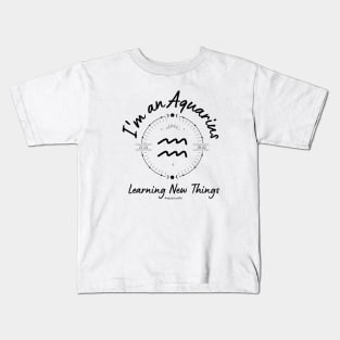 I'm an Aquarius Learning new things Kids T-Shirt